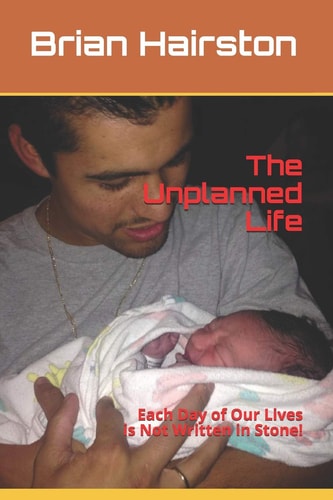 The Unplanned Life Each Day of Our Lives Are Not Written in Stone!