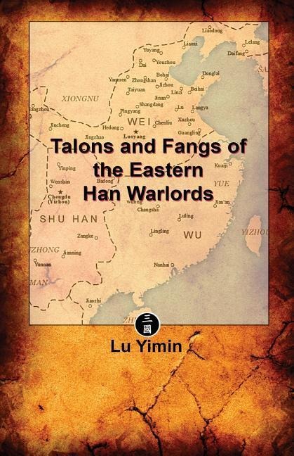 Talons and Fangs of the Eastern Han Warlords: A study of warriors and warlords during the Three Kingdoms era