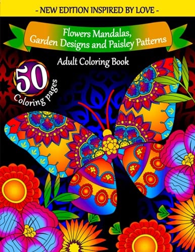 Adult Coloring Book: Flowers Mandalas, Garden Designs and Paisley Patterns Coloring Books for Adults Relaxation - Cute and Warm Illustrations to Help You Feel Relaxed, Inspired, and Happy