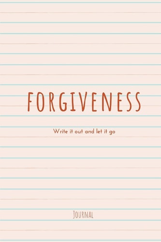 Forgiveness Write It Out and Let It Go