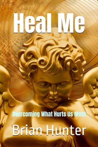 Heal Me Overcoming What Hurts Us Most
