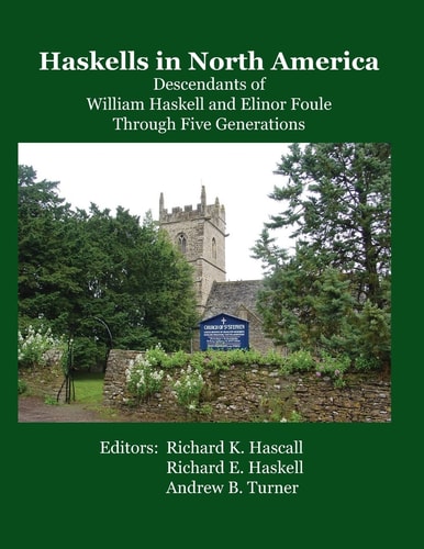 Haskells in North America Descendants of William Haskell and Elinor Foule Through Five Generations
