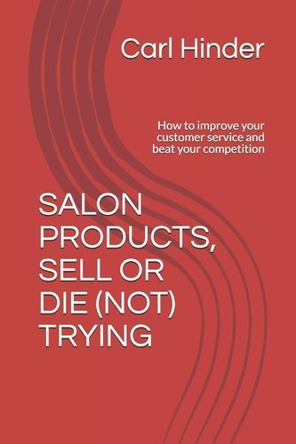 Salon Products, Sell Or Die (Not) Trying How to Improve Your Customer Service and Beat Your Competition