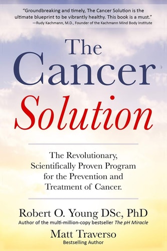 The Cancer Solution The Revolutionary, Scientifically Proven Program for the Prevention and Treatment of Cancer