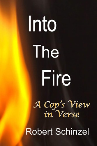 Into The Fire A Cop's View in Verse