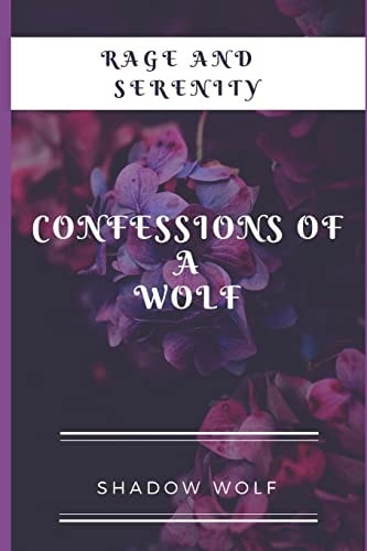 Rage and Serenity Confessions Of A Wolf