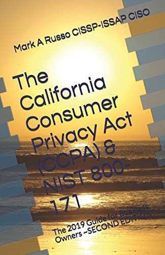 The California Consumer Privacy Act (CCPA) and NIST 800-171 The 2019 Guide for Business Owners ~SECOND EDITION