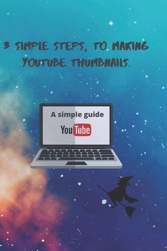 3 Simple Steps, to Making YouTube Thumbnails. 3 Simple Steps