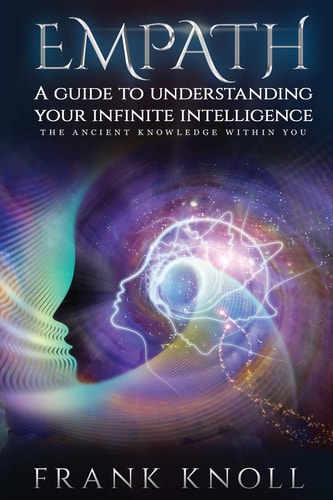 Empath a Guide to Understanding Your Infinite Intelligence. The Ancient Knowledge Within You.