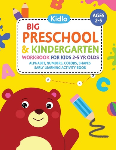 Big Preschool & Kindergarten Workbook for Kids 2 to 5 Year Olds - Alphabet, Numbers, Colors, Shapes Early Learning Activity Book Activities for Kids & Toddlers - Coloring, Dot to Dot, Maze Puzzle Games