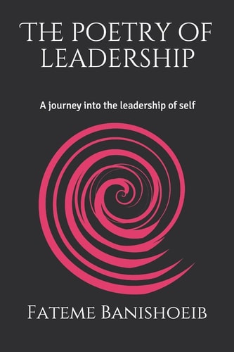The Poetry of Leadership A Journey Into the Leadership of Self