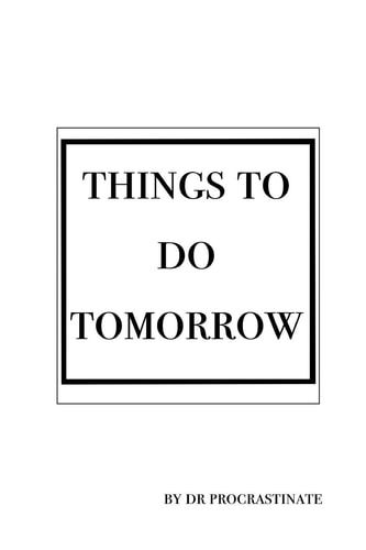 Things to Do Tomorrow Lists Are the Very Best Way to Procrastinate, Fill This Book with List After List. Who Knows It Might Inspire You to Actually Get It Done.