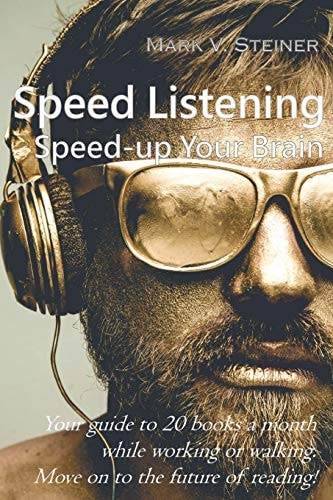 Speed Listening. Speed-Up Your Brain Your Guide to 20 Books a Month While Working Or Walking. Move on to the Future of Reading!