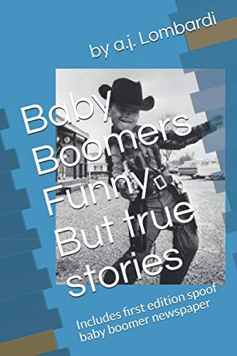Baby Boomers Funny But True Stories Includes First Edition Spoof Baby Boomer Newspaper