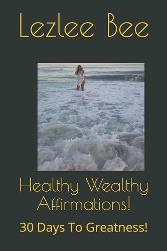 Healthy Wealthy Affirmations! 30 Days to Greatness!