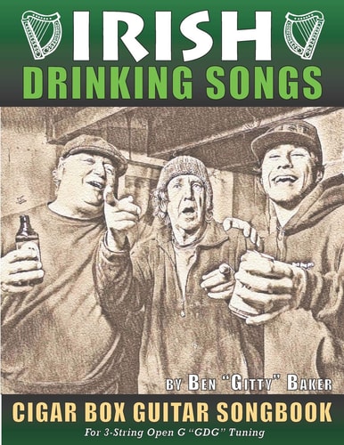 Irish Drinking Songs Cigar Box Guitar Songbook 35 Classic Drinking Songs from Ireland, Scotland and Beyond - Tablature, Lyrics and Chords for 3-String GDG Tuning