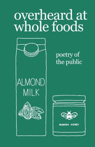 Overheard at Whole Foods Poetry of the Public