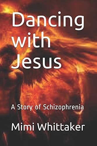 Dancing with Jesus A Story of Schizophrenia
