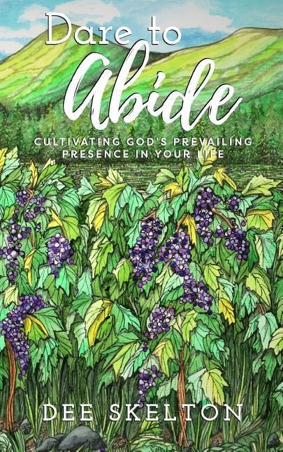 Dare to Abide: Cultivating Gods Prevailing Presence in Your Life