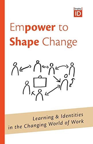 Empower to Shape Change Learning & Identities in the Changing World of Work