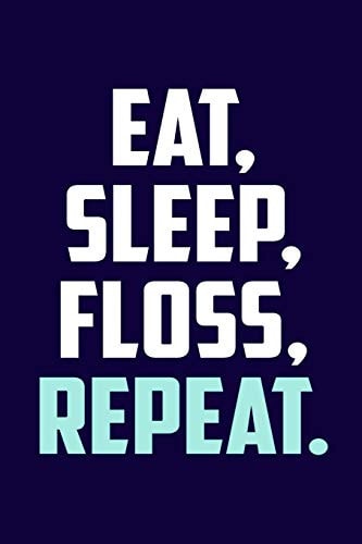 Eat. Sleep. Floss. Repeat.