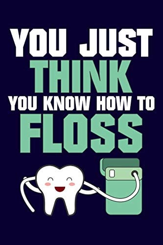 You Just Think You Know How to Floss
