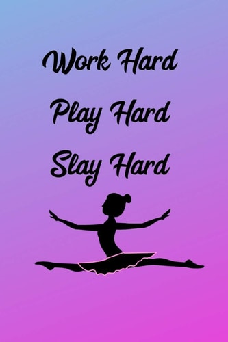 Work Hard Play Hard Slay Hard Ballerina