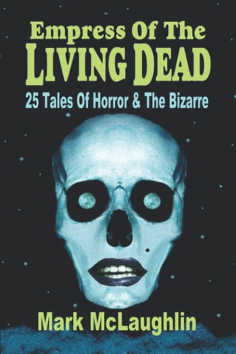 Empress Of The Living Dead 25 Tales Of Horror & The Bizarre