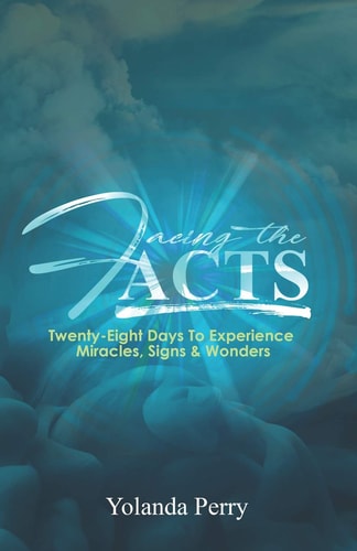 Facing the Acts Twenty-Eight Days to Experience Miracles, Signs & Wonders