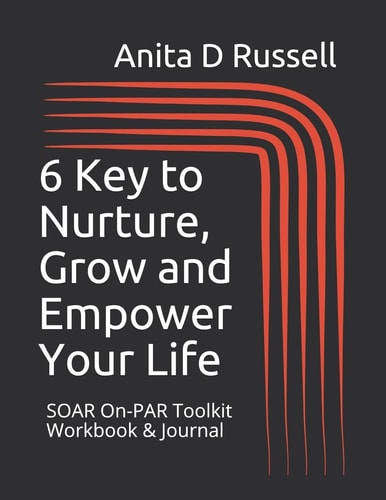 6 Key to Nurture, Grow and Empower Your Life Soar On-Par Toolkit Workbook & Journal