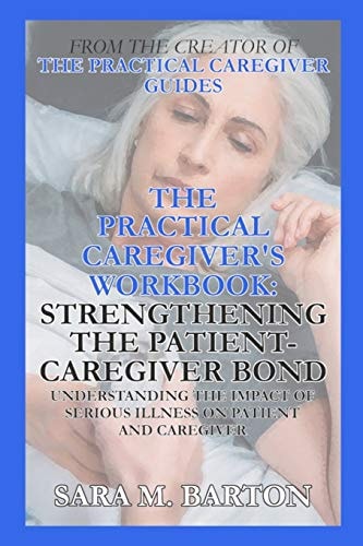 The Practical Caregiver's Workbook Strengthening the Patient-Caregiver Bond
