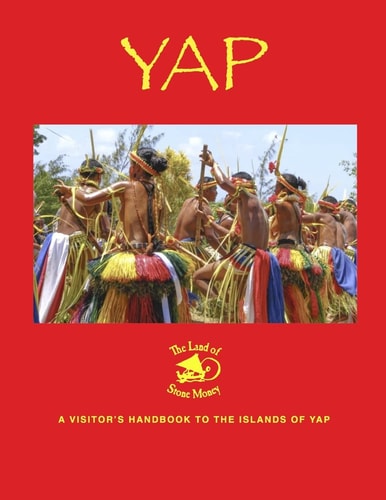 Yap - the Land of Stone Money A Visitor's Handbook to the Islands of Yap