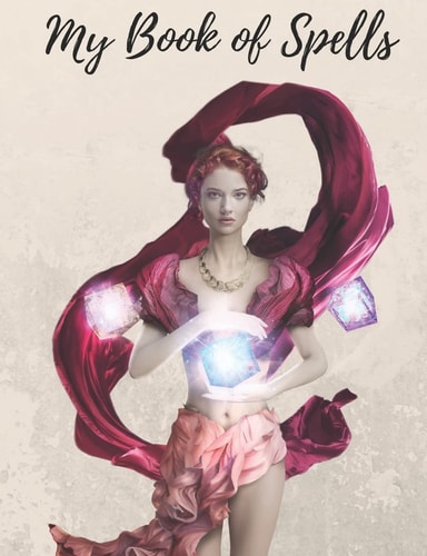 My Book of Spells Grimoire Spellbook for Wicca Practical Magic Any Type of Magic You Want. For Young Or More Experienced at Spellcraft. 7.44x9.69 200 Pages