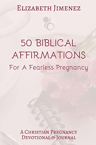 50 Biblical Affirmations for a Fearless Pregnancy A Christian Pregnancy Devotional