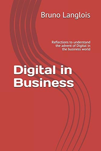 Digital in Business Reflections to Understand the Advent of Digital in the Business World