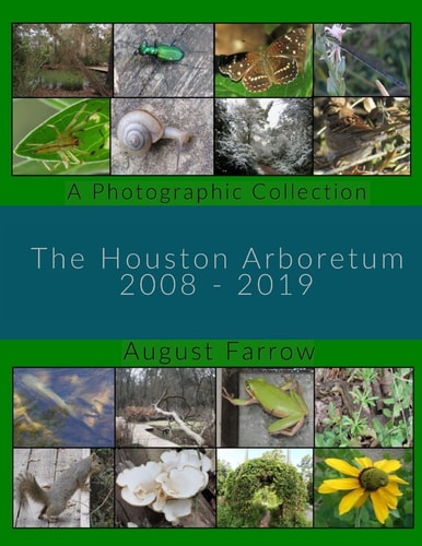 The Houston Arboretum A Photographic Collection: 2008-2019