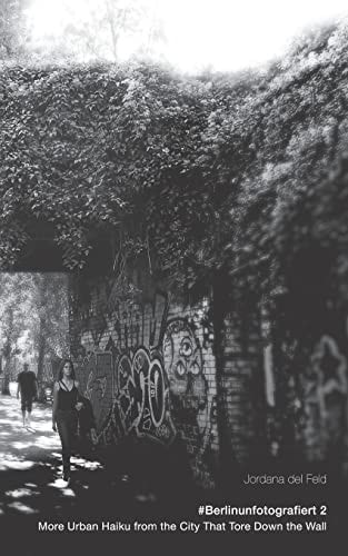 #Berlinunfotografiert 2 More Urban Haiku from the City That Tore Down the Wall