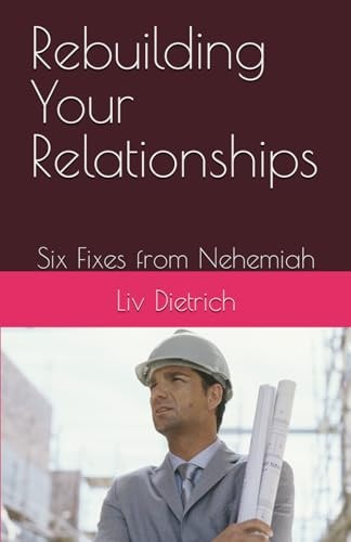 Rebuilding Your Relationships Six Fixes from Nehemiah