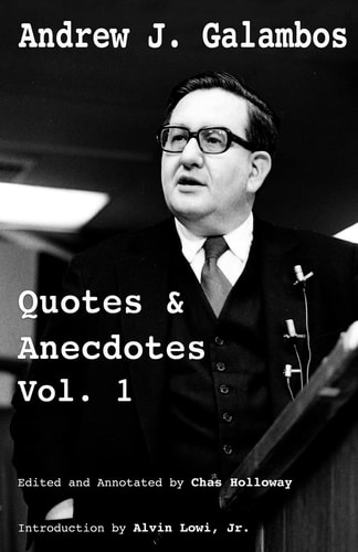 Andrew J. Galambos Quotes & Anecdotes, Vol. 1 Edited and Annotated by Chas Holloway