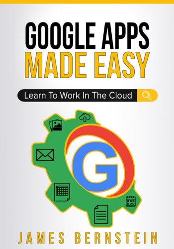 Google Apps Made Easy Learn to Work in the Cloud