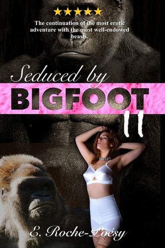 Seduced by Bigfoot II The Continuation of the Most Erotic Adventure with the Most Well-Endowed Beasts Monster Erotica