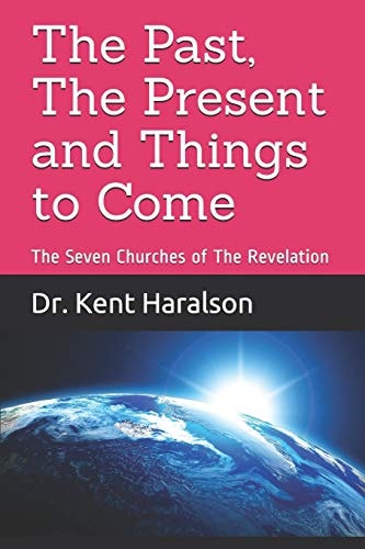 The Past, The Present and Things to Come The Seven Churches of The Revelation