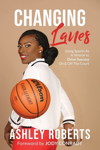 Changing Lanes Using Sports As a Vehicle to Drive Success on and Off the Court