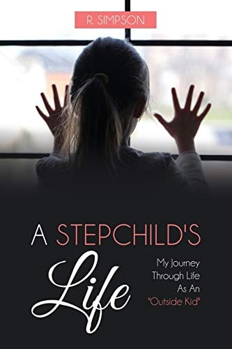 A Stepchild's Life My Journey Through Life As An Outside Kid