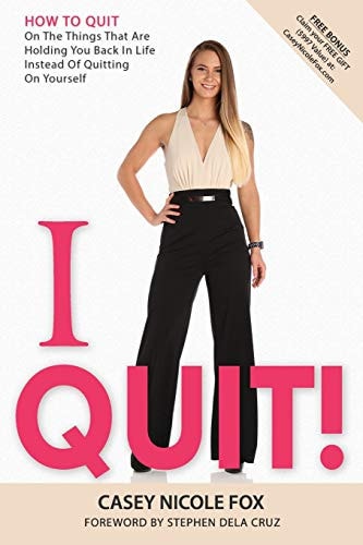 I Quit How to Quit on The Things That Are Holding You Back in Life Instead of Yourself