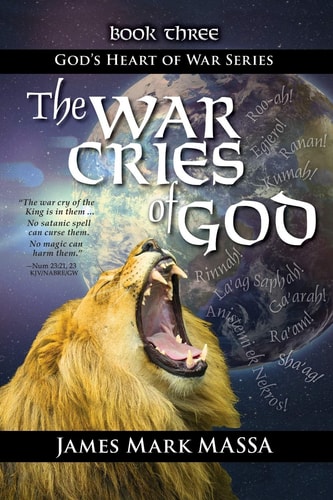 The War Cries of God Releasing God's Roar in Our Warfare-Worship