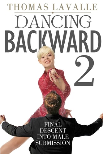 Dancing Backward 2 Final Descent Into Male Submission