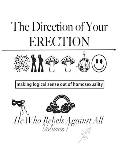 The Direction of YOUR ERECTION Making Logical Sense Out of Homosexuality