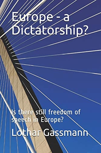 Europe - a Dictatorship? Is There Still Freedom of Speech in Europe?