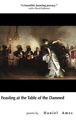 Feasting at the Table of the Damned A Poetry Collection